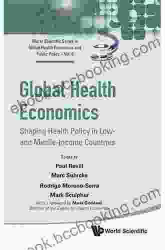 Global Health Economics: Shaping Health Policy In Low And Middle Income Countries (World Scientific In Global Health Economics And Public Policy 5)