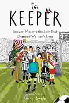 The Keeper: Soccer Me And The Law That Changed Women S Lives
