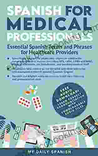 Spanish For Medical Professionals: Essential Spanish Terms And Phrases For Healthcare Providers