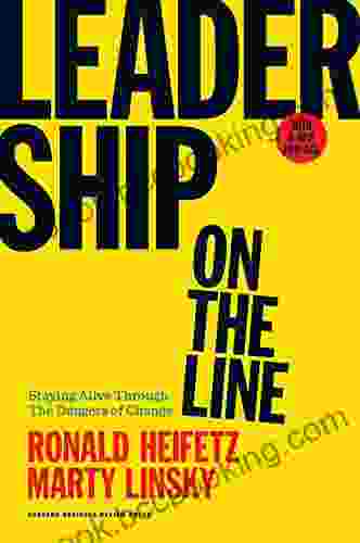 Leadership On The Line With A New Preface: Staying Alive Through The Dangers Of Change