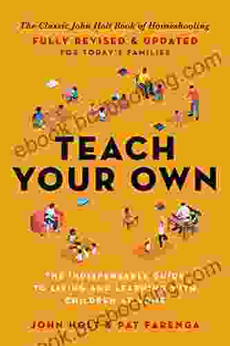 Teach Your Own: The John Holt Of Homeschooling