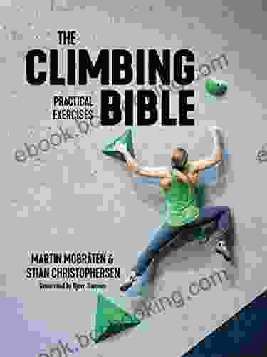 The Climbing Bible: Practical Exercises: Technique And Strength Training For Climbing