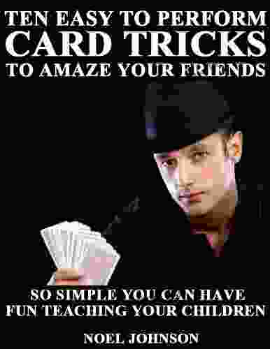 Ten Easy To Perform Card Tricks To Amaze Your Friends
