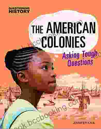 The American Colonies: Asking Tough Questions (Questioning History)