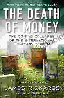 The Death Of Money: The Coming Collapse Of The International Monetary System