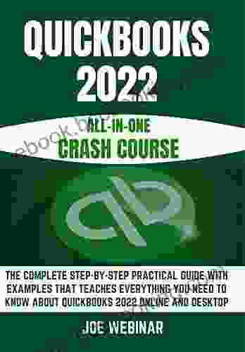 QUICKBOOKS 2024 ALL IN ONE CRASH COURSE: THE COMPLETE STEP BY STEP PRACTICAL GUIDE WITH EXAMPLES THAT TEACHES EVERYTHING YOU NEED TO KNOW ABOUT QUICKBOOKS 2024 ONLINE AND DESKTOP
