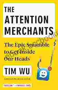 The Attention Merchants: The Epic Scramble To Get Inside Our Heads