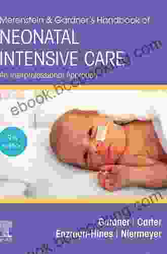 Merenstein Gardner S Handbook Of Neonatal Intensive Care E Book: An Interprofessional Approach