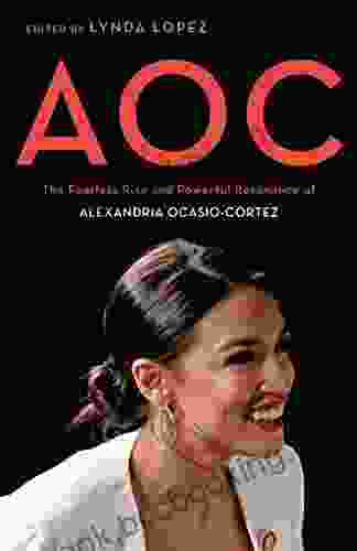 AOC: The Fearless Rise And Powerful Resonance Of Alexandria Ocasio Cortez