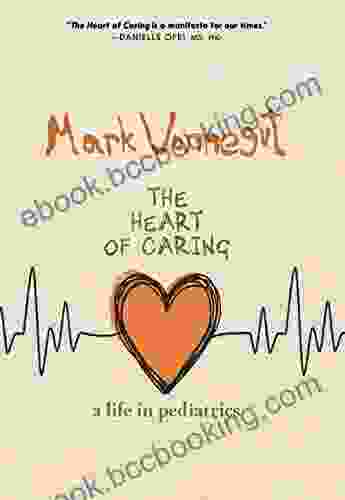 The Heart Of Caring: A Life In Pediatrics