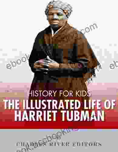 History For Kids: The Illustrated Life Of Harriet Tubman
