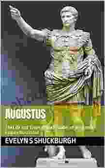 Augustus : The Life And Times Of The Founder Of The Roman Empire Illustrated