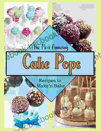 The Most Amazing Cake Pops With Recipes To Make N Bake