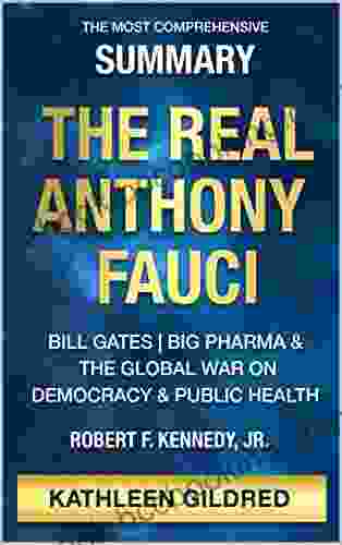 The Most Comprehensive Summary Of The Real Anthony Fauci: Bill Gates Big Pharma And The Global War On Democracy And Public Health