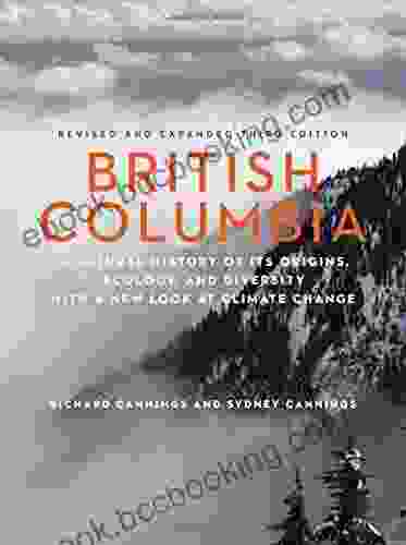 British Columbia: A Natural History Of Its Origins Ecology And Diversity With A New Look At Climate Change