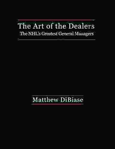 The Art Of The Dealers: The NHL S Greatest General Managers