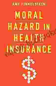 Moral Hazard In Health Insurance (Kenneth J Arrow Lecture Series)