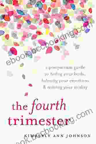 The Fourth Trimester: A Postpartum Guide To Healing Your Body Balancing Your Emotions And Restoring Your Vitality