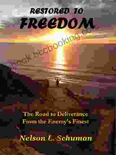 Restored To Freedom: The Road To Deliverance From The Enemy S Finest