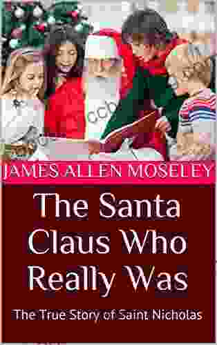 The Santa Claus Who Really Was: The True Story Of Saint Nicholas