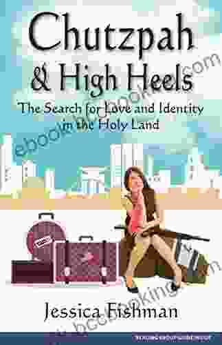 Chutzpah High Heels: The Search For Love And Identity In The Holy Land