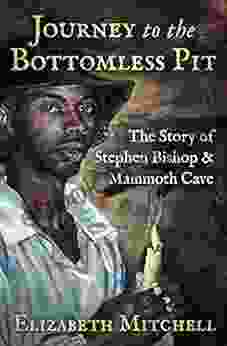 Journey To The Bottomless Pit: The Story Of Stephen Bishop Mammoth Cave