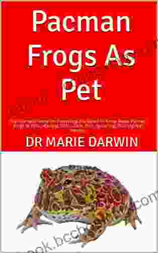 Pacman Frogs As Pet : The Ultimate Guide On Everything You Need To Know About Pacman Frogs As Pets Housing Costs Care Diet Grooming Training And Health