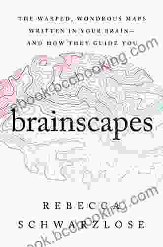 Brainscapes: The Warped Wondrous Maps Written In Your Brain And How They Guide You