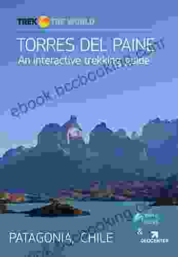 Torres Del Paine: A Trekking Guide To The Famous Torres Del Paine Circuit In Patagonia (Trek The World 2)