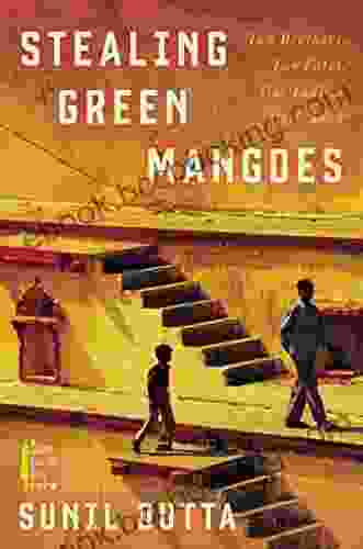 Stealing Green Mangoes: Two Brothers Two Fates One Indian Childhood