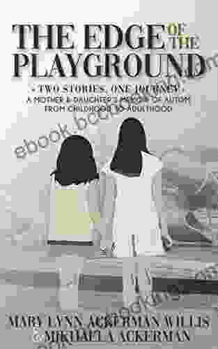 The Edge Of The Playground: Two Stories One Journey: A Mother And Daughter S Memoir Of Autism From Childhood To Adulthood