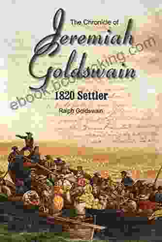The Chronicle Of Jeremiah Goldswain: 1820 Settler