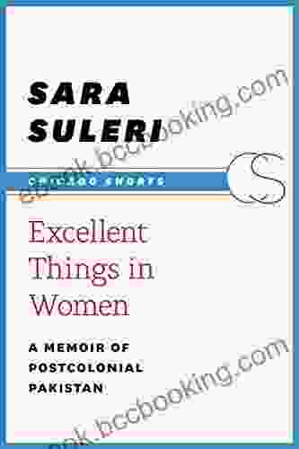 Excellent Things In Women: A Memoir Of Postcolonial Pakistan (Chicago Shorts)