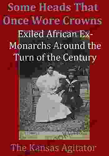 Some Heads That Once Wore Crowns: Exiled African Ex Monarchs Around The Turn Of The Century