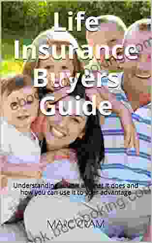 Life Insurance Buyers Guide: Understanding What It Is What It Does And How You Can Use It To Your Advantage