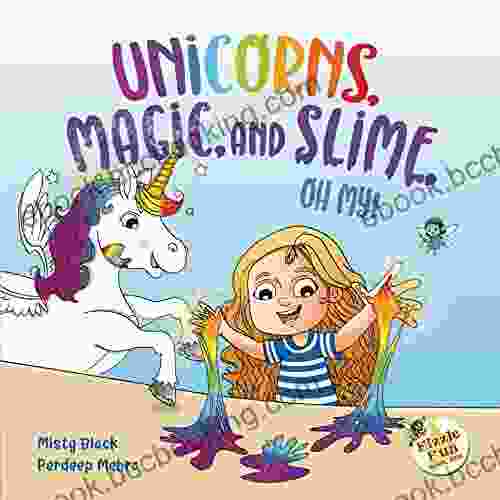 Unicorns Magic And Slime Oh My : A Charming Picture For Ages 4 8 Preschool To 2nd Grade Fairies Fizzle Flakes And Fun Await (Fizzle Fun 1)