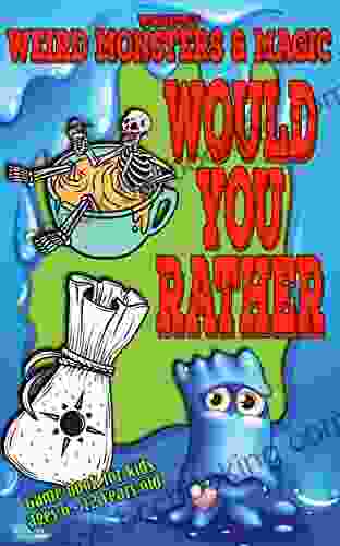 Would You Rather Game For Kids 6 12 Years Old Wonderfully Weird Monsters Magic: A Fun Game For Children (illustrated) (Fun 4 Kids)