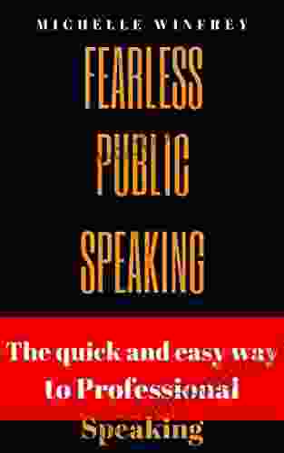 Fearless Public Speaking: The Quick And Easy Way To Professional Speaking