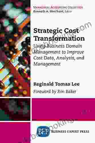 Strategic Cost Transformation: Using Business Domain Management To Improve Cost Data Analysis And Management