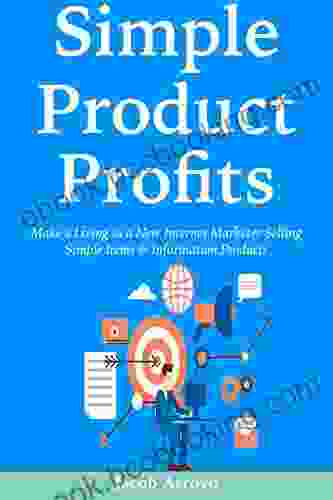 Simple Product Profits: Make A Living As A New Internet Marketer Selling Simple Items Information Products (2 Bundle)