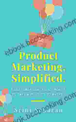 Product Marketing Simplified: A Customer Centric Approach To Take A Product To Market