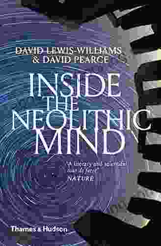 Inside The Neolithic Mind: Consciousness Cosmos And The Realm Of The Gods