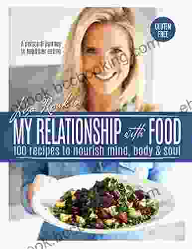 My Relationship With Food: 100 Recipes To Nourish Mind Body Soul Gluten Free And No Refined Sugars