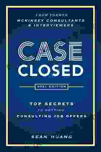 Case Closed: Top Secrets From Former McKinsey Consultants Interviewers To Getting Consulting Job Offers