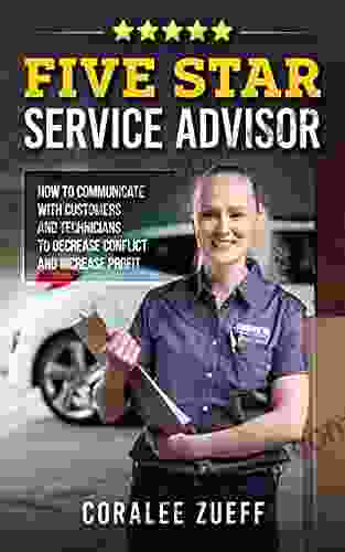Five Star Service Advisor: How To Communicate With Customers And Technicians To Decrease Conflict And Increase Profit
