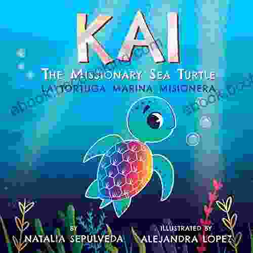 Kai The Missionary Sea Turtle Kai La Tortuga Marina Misionera: Bilingual Children S English Spanish For Kids Ages 3 7