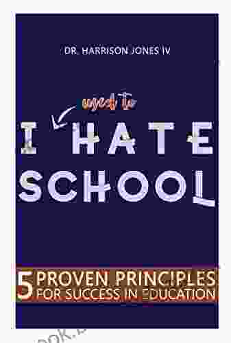 I Used To Hate School: 5 Proven Principles For Success In Education