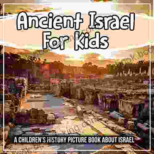 Ancient Israel For Kids: A Children S History Picture About Israel