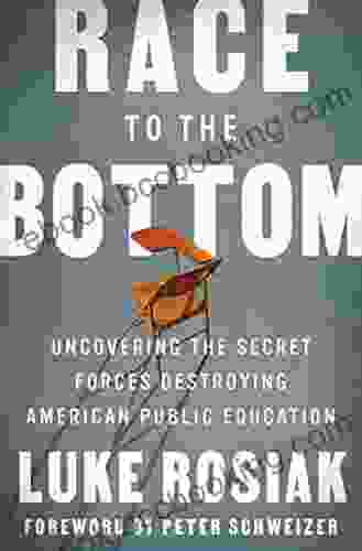 Race To The Bottom: Uncovering The Secret Forces Destroying American Public Education
