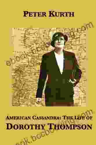 American Cassandra: The Life Of Dorothy Thompson